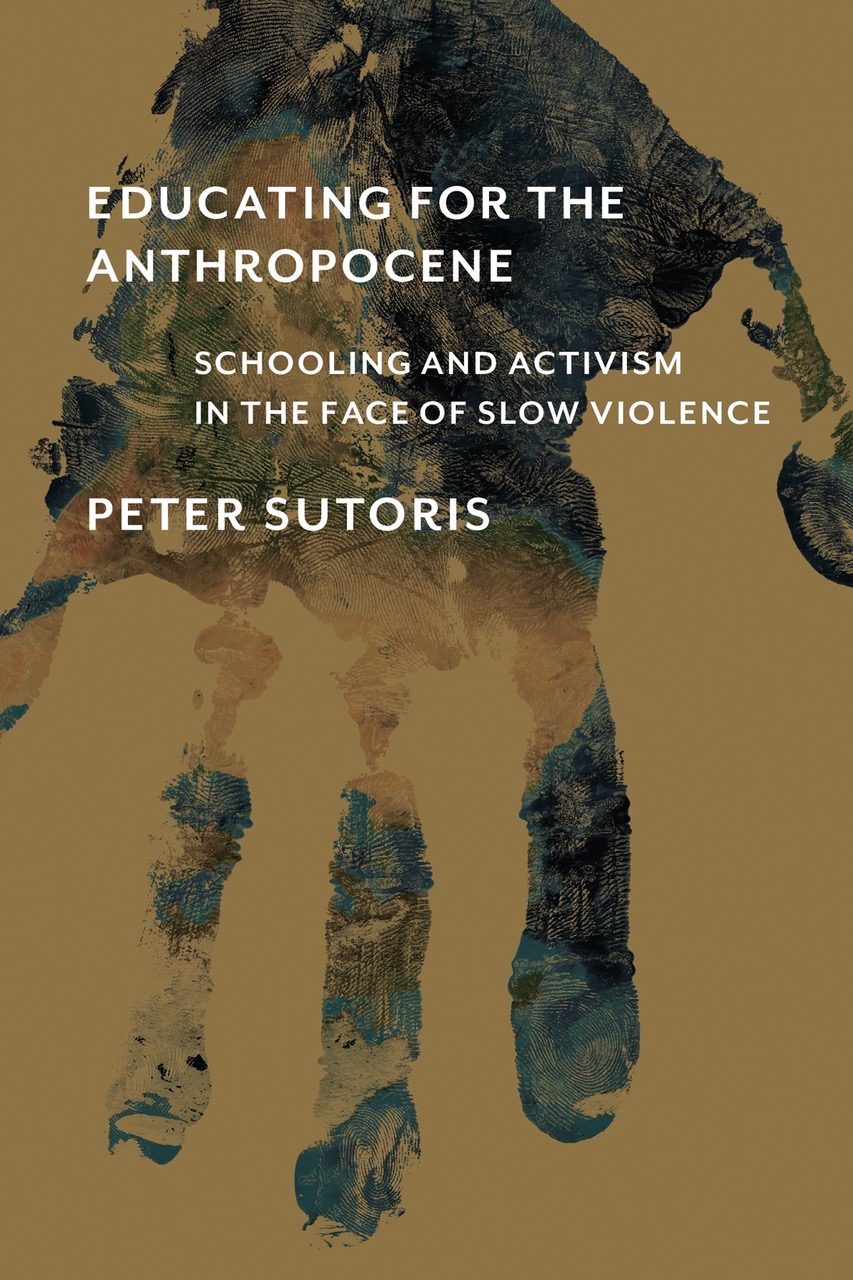 Educating for the Anthropocene: Schooling and Activism in the Face of Slow Violence